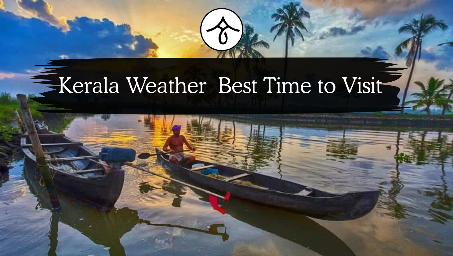 Kerala Weather Guide: Best Time to Visit Kerala