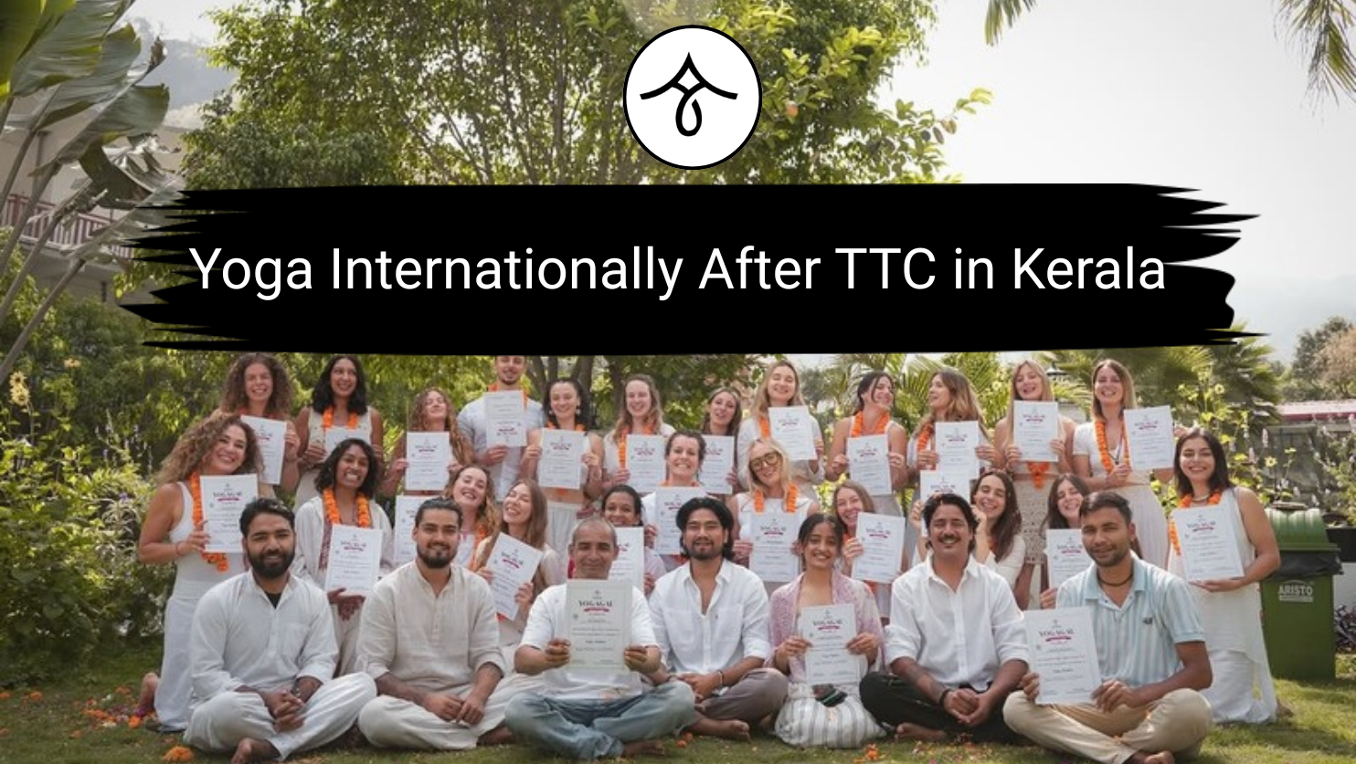 Yoga Internationally After TTC in Kerala